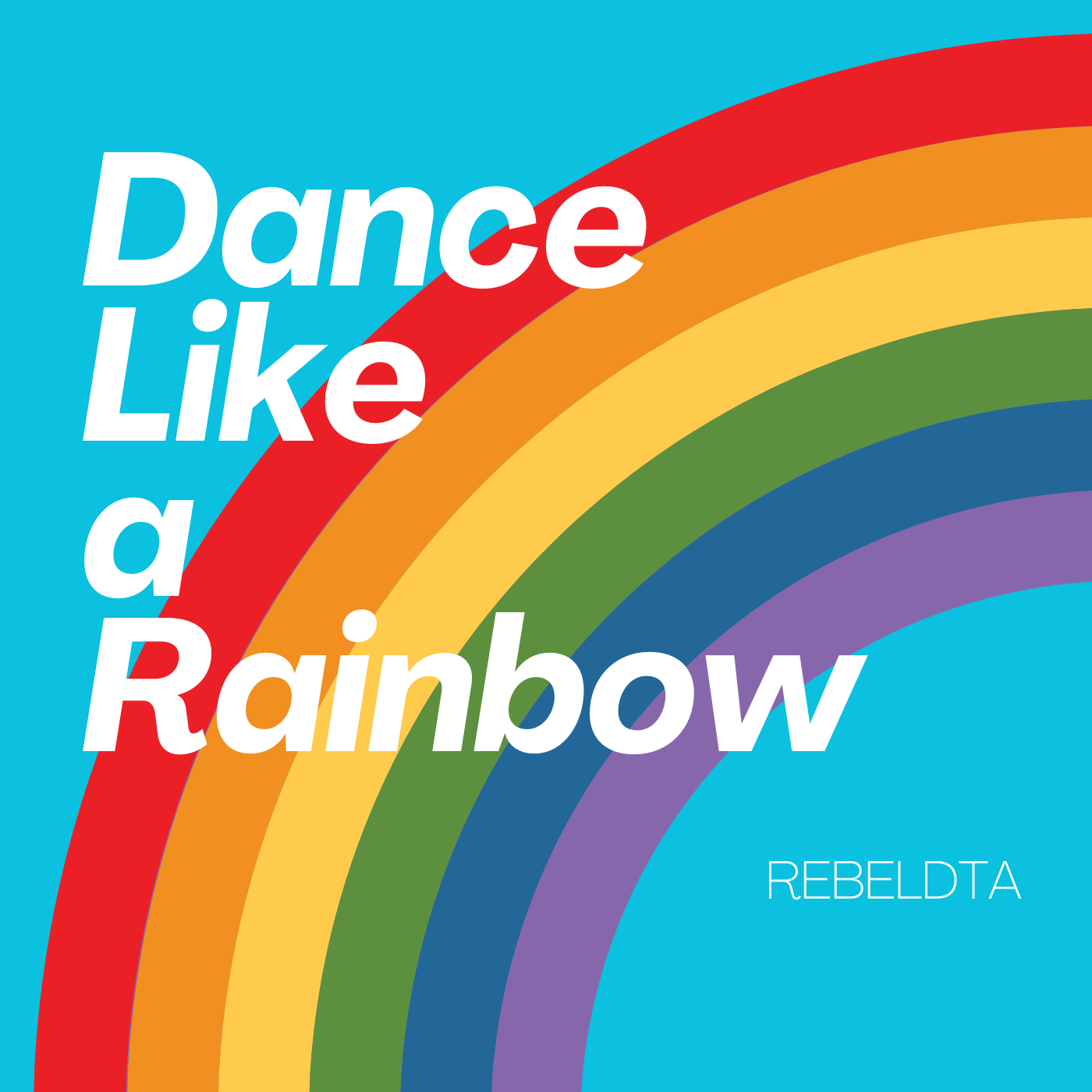 Dance Like a Rainbow by RebelDTA