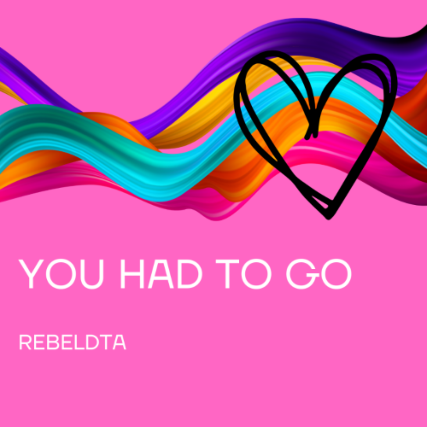 You Had To Go by RebelDTA